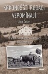 Krkonošští rodáci vzpomínají - Dramatické příběhy z válečných a poválečných let - Libor Dušek