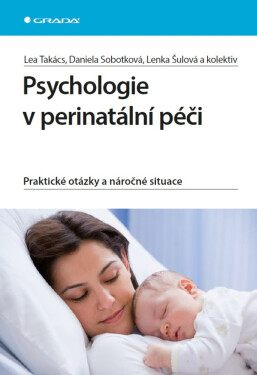 Psychologie v perinatální péči - Daniela Sobotková, Lenka Šulová, Takács Lea