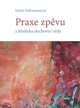 Praxe zpěvu hlediska duchovní vědy Maria Führmannová