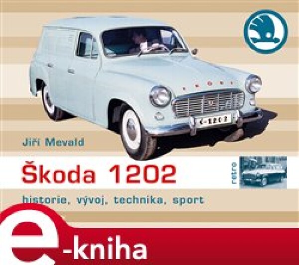 Škoda 1202. historie, vývoj, technika, sport - Jiří Mewald e-kniha