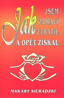 Jak jsem zdraví ztratil opět získal