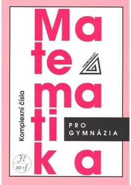 Matematika pro gymnázia Komplexní čísla