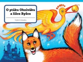 O ptáku Ohniváku a lišce Ryšce