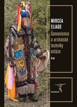 Šamanismus archaické techniky extáze Mircea Eliade