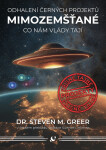 Mimozemšťané - Odhalení černých projektů, Co nám vlády tají - Steven M. Greer