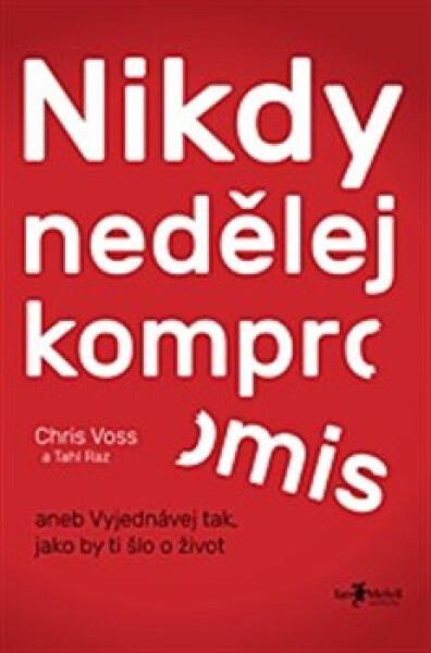 Nikdy nedělej kompromis Chris Voss