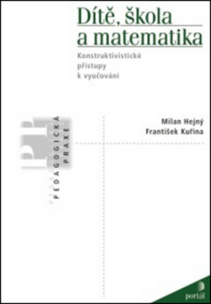 Dítě, škola a matematika - Konstruktivistické přístupy k vyučování - Milan Hejný