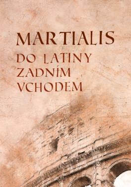 Martialis: Do latiny zadním vchodem - Marcus Valerius Martialis