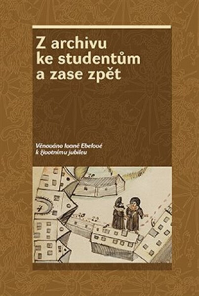 Z archivu ke studentům a zase zpět - Zdeněk Hojda, kolektiv autorů, Jan Kahuda, Zdeňka Kokošková
