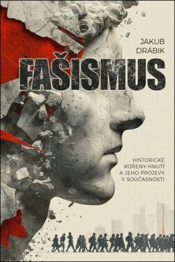 Fašismus - Historické kořeny hnutí a jeho projevy v současnosti - Jakub Drábik
