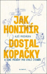 Jak Honimír dostal kopačky a jiné příběhy pro otrlé čtenáře - Aleš Procházka