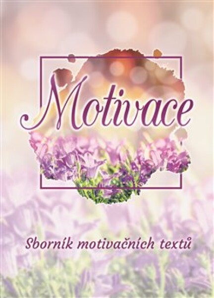 Motivace. Sborník motivačních textů - Jakub Tenčl