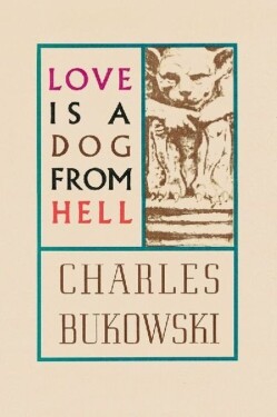 Love Is Dog From Hell - Charles Bukowski
