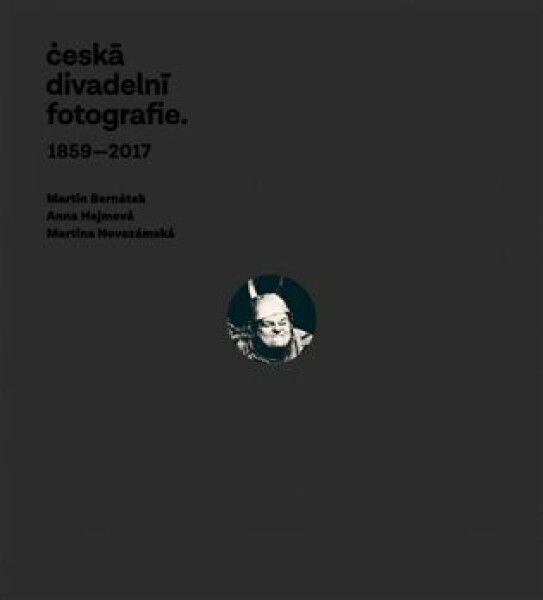 Česká divadelní fotografie - Martin Bernátek, Anna Hejmová, Martina Novozámská