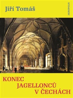 Konec Jagellonců Čechách Jiří Tomáš