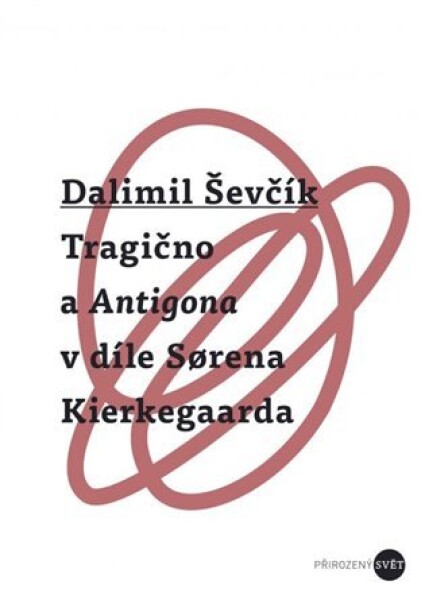 Tragično Antigona díle Sorena Kierkegaarda Dalimil Ševčík