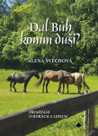 Dal Bůh koním duši? - Přemítání o horách a lidech - Alena Svěchová