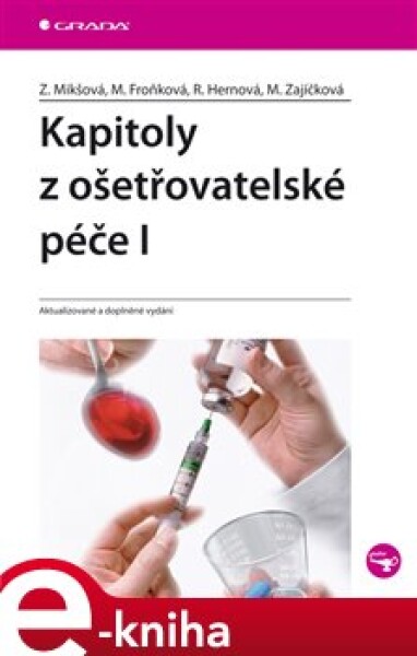 Kapitoly z ošetřovatelské péče I. Aktualizované a doplněné vydání - Zdeňka Mikšová, Marie Froňková, Renáta Hernová, Marie Zajíčková e-kniha