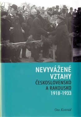 Nevyvážené vztahy - Československo a Rakousko 1918-1933 - Ota Konrád