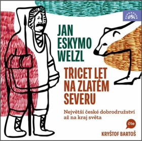 Třicet let na zlatém severu - 2 CDmp3 (Čte Kryštof Bartoš) - Jan Welzl