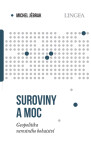 Suroviny a moc - Geopolitika nerostného bohatství - Michel Jébrak