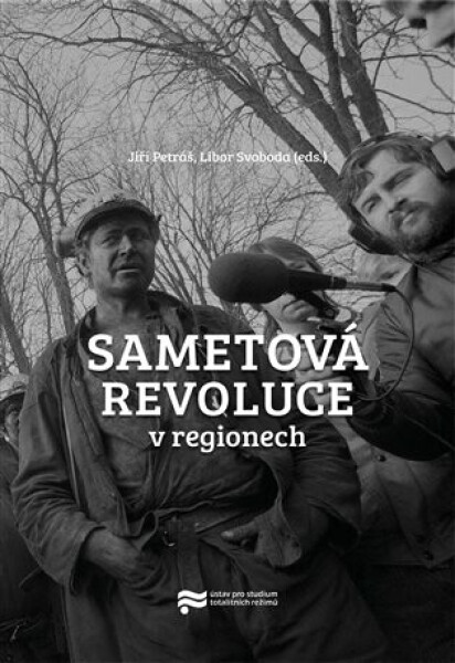 Sametová revoluce v regionech - Jiří Petráš, Libor Svoboda