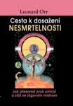 Cesta k dosažení nesmrtelnosti - Jak překonat zvyk umírat a stát se jógovým mistrem - Leonard Orr