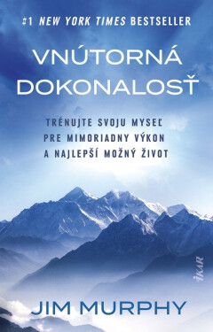 Vnútorná dokonalosť: Natrénujte svoju myseľ pre mimoriadny výkon a najlepší možný život (slovensky) - Jim Murphy