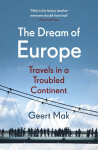 The Dream of Europe : Travels in a Troubled Continent - Geert Mak