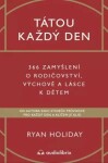 Tátou každý den - 366 zamyšlení o rodičovství, výchově a lásce k dětem - Ryan Holiday