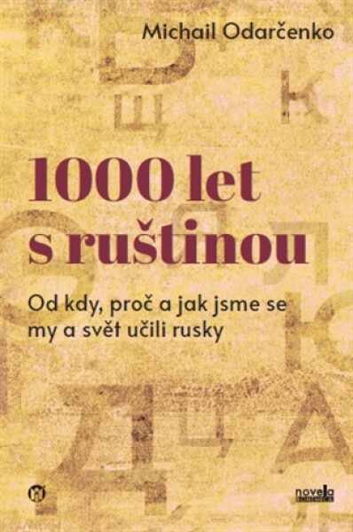 1000 let s ruštinou - Od kdy, proč a jak jsme se my a svět učili rusky - Michail Odarčenko