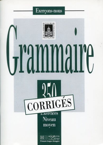 Grammaire 350 Exercices Niveau moyen - Corrigés - Kolektiv autorů