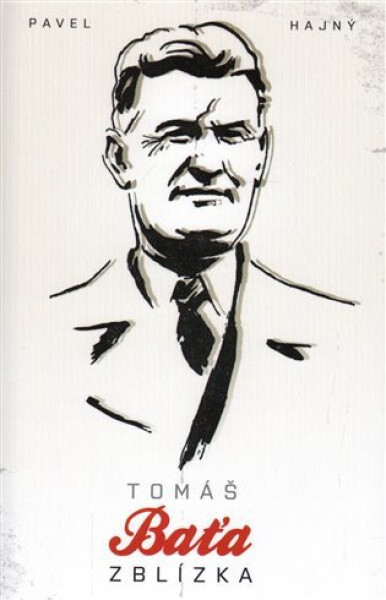 Tomáš Baťa zblízka - Pavel Hajný