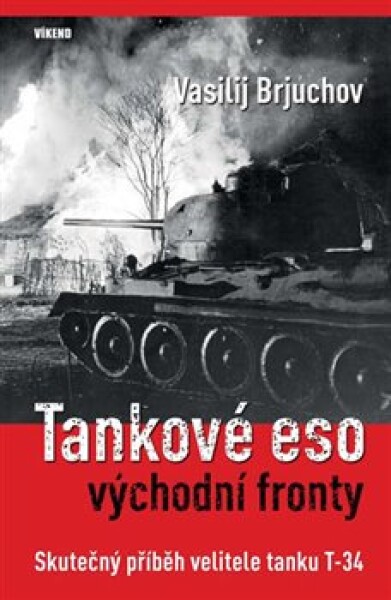 Tankové eso východní fronty - Skutečný příběh velitele tanku T-34 - Vasilij Brjuchov