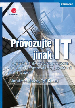 Provozujte IT jinak - Jaroslav Procházka, Cyril Klimeš