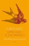 Uprchlíci a zachránci - Velké příběhy českých emigrantů - Luboš Kreč