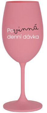 POVINNÁ DENNÍ DÁVKA - růžová sklenice na víno 350 ml