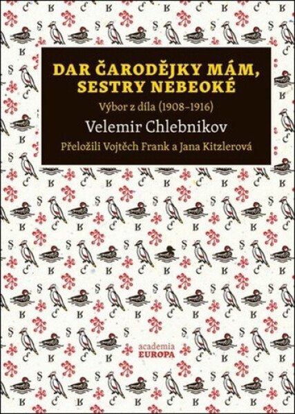 Dar čarodějky mám, sestry nebeoké - Výbor z díla (1908–1916) - Velemir Chlebnikov
