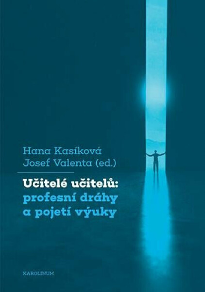 Učitelé učitelů: profesní dráhy a pojetí výuky - Hana Kasíková