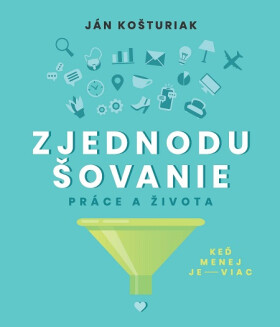 Zjednodušovanie práce a života - Ján Košturiak