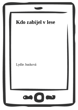Kdo zabíjel v lese - Lydie Junková