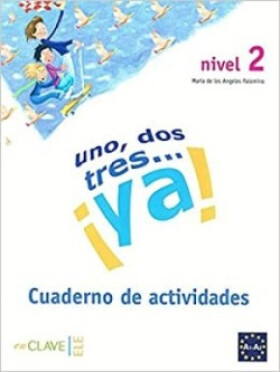 Uno, dos, tres… ¡ya! 2 - Cuaderno de actividades 2 (A2) - Palomino Brell, María de los Angeles
