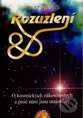 Rozuzlení kosmických zákonitostech proč nám jsou utajovány Jo Conrad