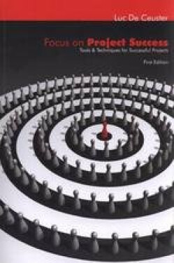 Focus on project success : tools and techniques for successful projects - Luc De Ceuster