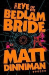 Eye of the Bedlam Bride - Matt Dinniman