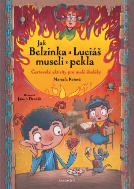 Jak Belzinka a Luciáš museli z pekla - Čertovské aktivity pro malé školáky - Marcela Kotová
