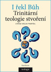 I řekl Bůh - Trinitární teologie stvoření - Ctirad Václav Pospíšil