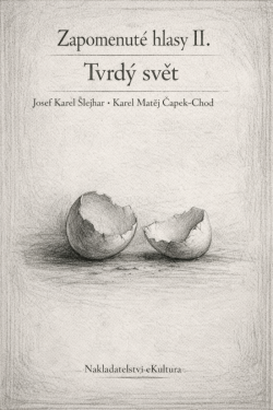 Zapomenuté hlasy II.: Tvrdý svět - Josef Karel Šlejhar, Karel Matěj Čapek-Chod