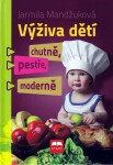Výživa dětí chutně, pestře, moderně Jarmila Mandžuková