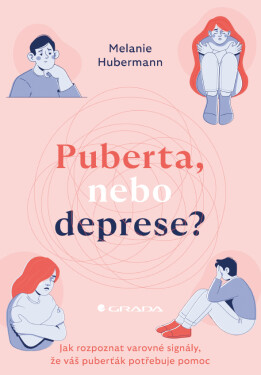 Puberta, nebo deprese? - Jak rozpoznat varovné signály, že váš puberťák potřebuje pomoc - Melanie Hubermann